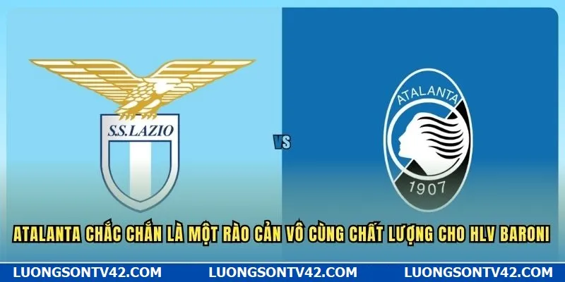 Atalanta chắc chắn là một rào cản vô cùng chất lượng cho HLV Baroni