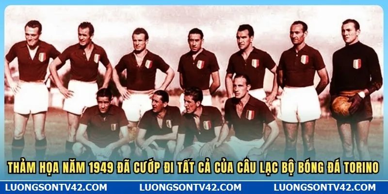 Thảm họa năm 1949 đã cướp đi tất cả của câu lạc bộ bóng đá Torino